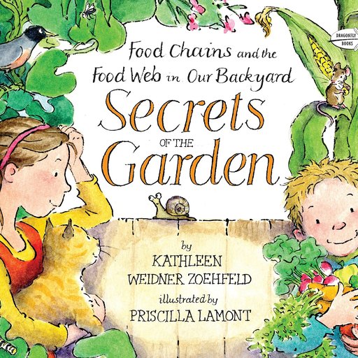 Secrets of the Garden: Food Chains and the Food Web in Our Backyard