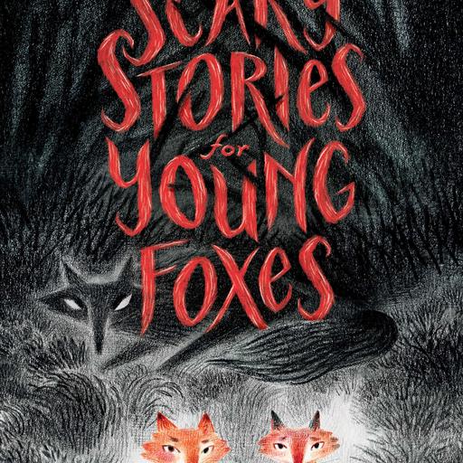 Scary Stories for Young Foxes