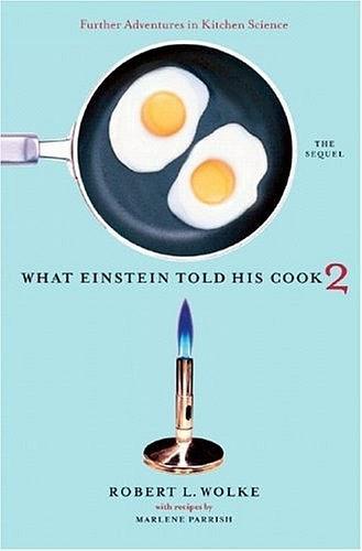 What Einstein Told His Cook 2：The Sequel: Further Adventures in Kitchen Science