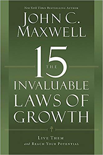 The 15 Invaluable Laws of Growth: Live Them and Reach Your Potential