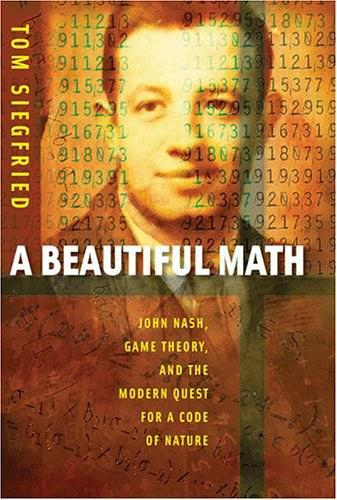 A Beautiful Math:John Nash, Game Theory, and the Modern Quest for a Code of Nature