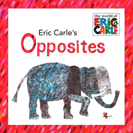 Eric Carle’s Opposites