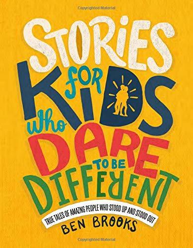Stories for Kids Who Dare to Be Different: True Tales of Amazing People Who Stood Up and Stood Out