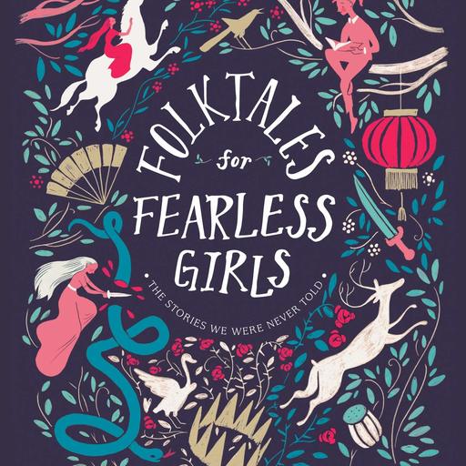 Folktales for Fearless Girls: The Stories We Were Never Told