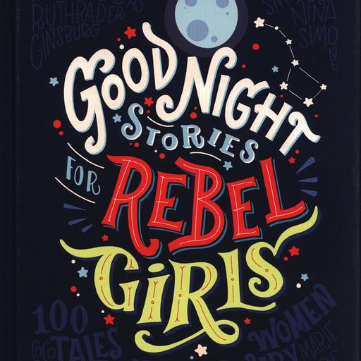 Good Night Stories for Rebel Girls: 100 Tales of Extraordinary Women