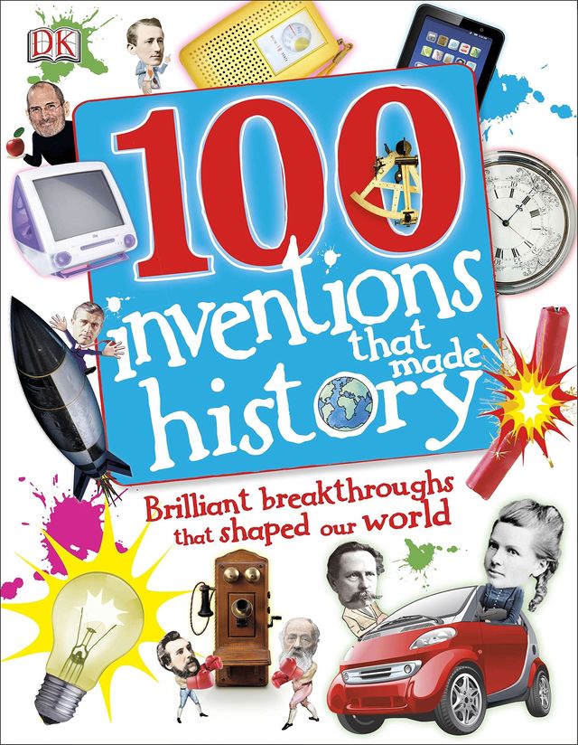 100 Inventions That Made History: Brilliant Breakthroughs That Shaped Our World
