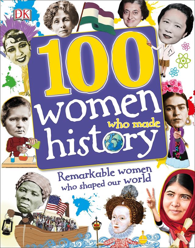 100 Women Who Made History: Remarkable Women Who Shaped Our World (100 in History)