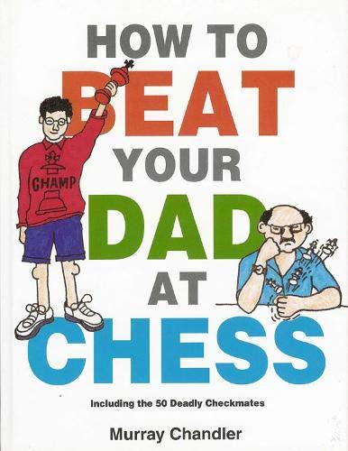 How to Beat Your Dad at Chess