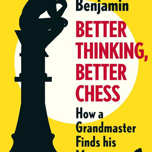 Better Thinking, Better Chess: How a Grandmaster Finds his Moves