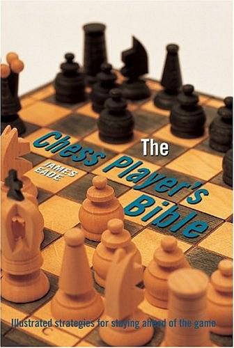 The Chess Player's Bible:Illustrated Strategies for Staying Ahead of the Game