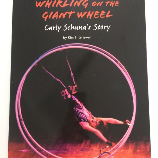 Whirling on the Giant Wheel: Carly Schuna's Story