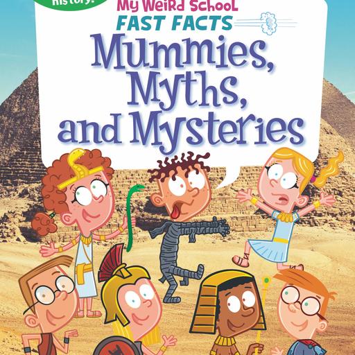 My Weird School Fast Facts(Book 7): Mummies, Myths, and Mysteries