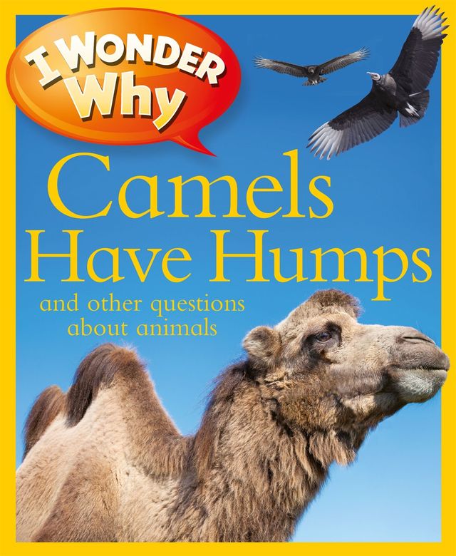 I Wonder Why Camels Have Humps: And Other Questions About Animals