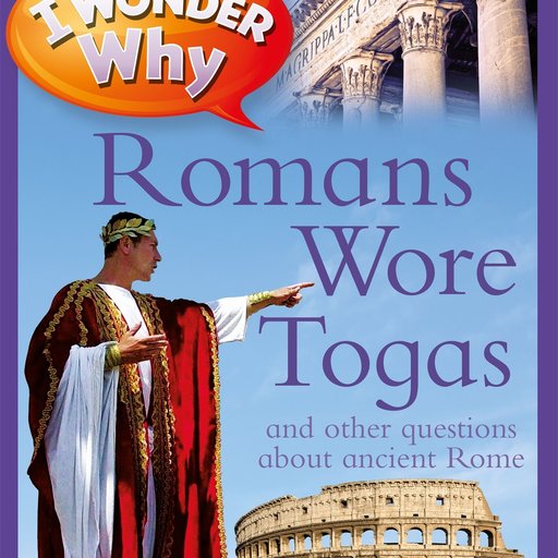 I Wonder Why Romans Wore Togas