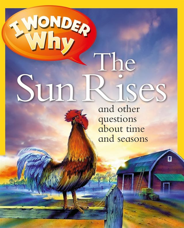 I Wonder Why the Sun Rises: and Other Questions About Time and Seasons