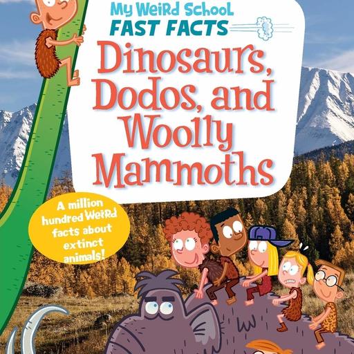 My Weird School Fast Facts (Book 6)：Dinosaurs, Dodos, and Woolly Mammoths