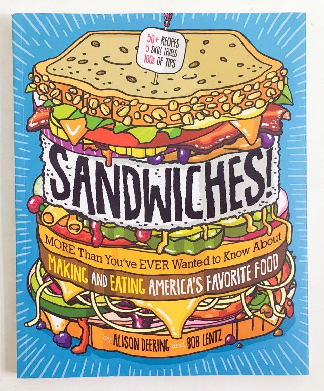 Sandwiches!: More Than You've Ever Wanted to Know About Making and Eating America's Favorite Food