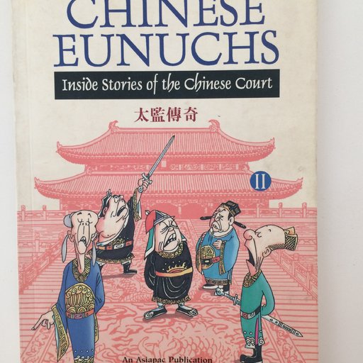 Chinese Eunuchs: Inside Stories of the Chinese Court